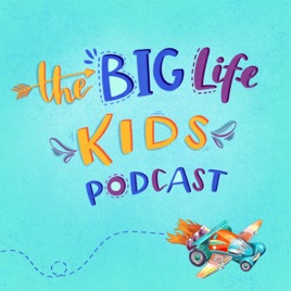 Big Life Kids Podcast Big Life Kids Podcast